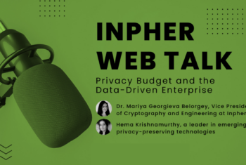 Inpher Web Talk: Privacy Budget and the Data-Driven Enterprise